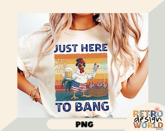 Just Here to Bang – 4th of July PNG File, Patriotic Sublimation Design, American Flag Clipart, Independence Day Digital Art, Patriotic Shirt