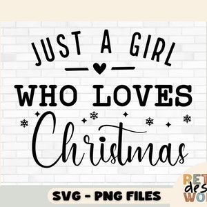 Just a Girl Who Loves Christmas Svg, Png Christmas Svg, Christmas Png, Love Christmas Svg, Holiday Sayings Svg, Christmas Quote Svg