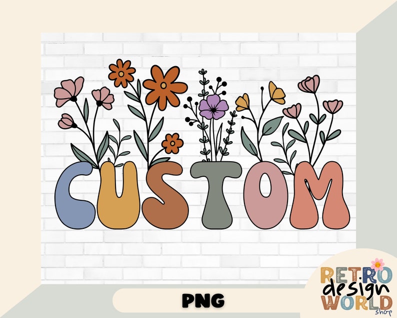 May include: A digital illustration of the word "CUSTOM" in colorful, rounded letters with flowers growing out of the top of each letter. The background is a white brick wall.