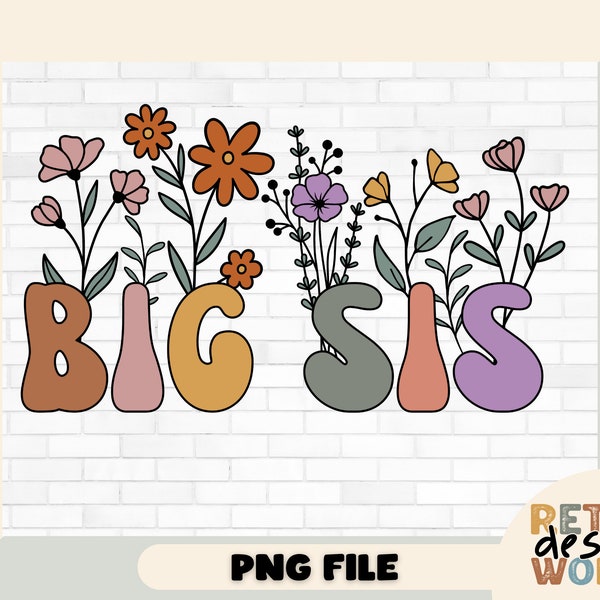 Retro Flowers Big Sis Png, Big Sis Png, Floral Big Sister Png Sublimation, Retro Big Sis Png, Big Sister Shirt Png, Sisters Png