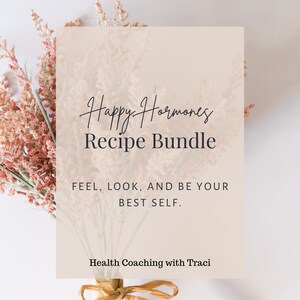 May include: A pink and white floral bouquet with a beige card that reads "Happy Hormones Recipe Bundle Feel, Look, and Be Your Best Self. Health Coaching with Traci"