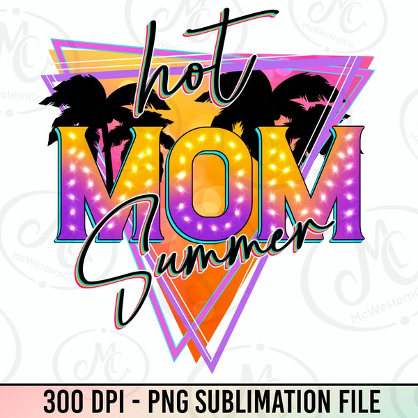 Hot Mom summer png sublimation design download, Mother's Day png, summer mom png,Hot Mom png,summer holiday png,sublimation designs download