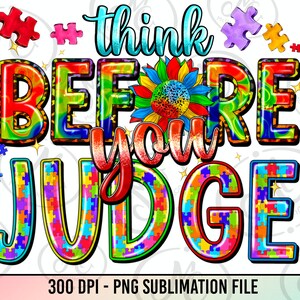 Think before you judge png sublimation design download, Autism awareness png, Autism life png, Autism puzzle png, sublimate designs download