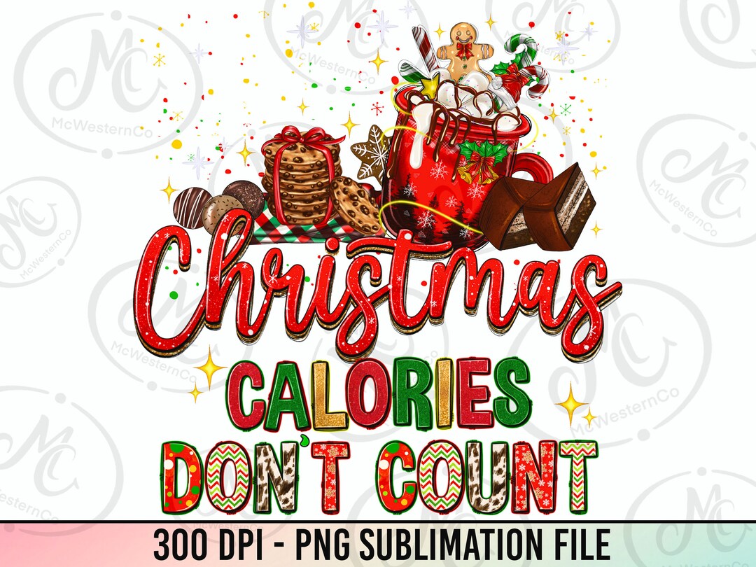 Christmas Calories Don&rsquo;t Count Png Sublimation Design Download, Merry