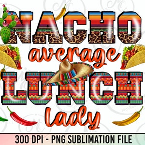 Nacho moyenne Lunch lady png sublimation design download, Mexico png, cooking png, lunch lady life png, sublimation designs download