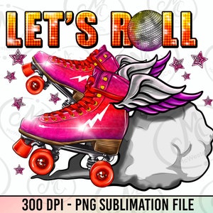 Just Roll with It PNG| Roller Skates Png| Digital download| Kids Sublimation| Sparkle skates| Just roll with it png