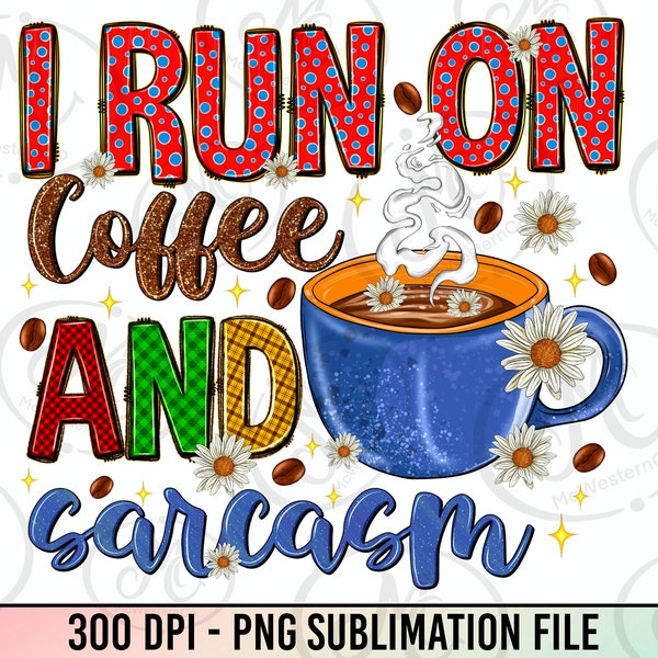 I run on coffee and sarcasm png sublimation design download, coffee love png, western coffee png, sublimate designs download