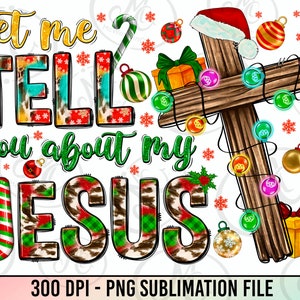 Let me tell you about my Jesus png sublimation design download, Christmas png, Christian png, Jesus png, sublimate designs download