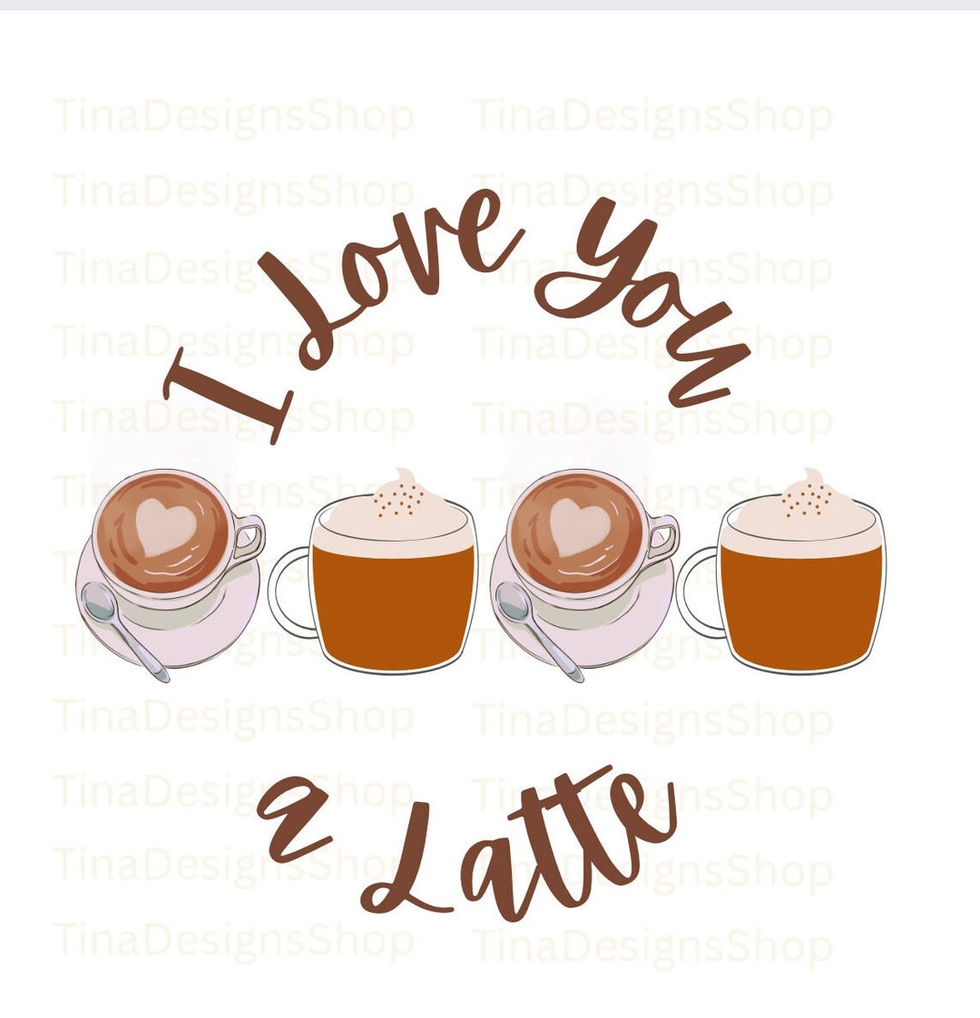 I Love You a Latte Digital Art Download 4 File Types Svg - Etsy