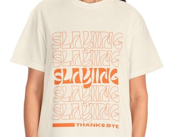 SLAYING THANKS BYE Unisex Garment-Dyed, comfort colors t-shirt, funny t-shirt, gift for her, cute t-shirt, trendy t-shirt, cool t-shirt