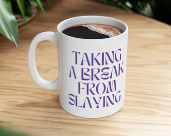 Taking a Break From Slaying Ceramic Mug, coffee mug, kitchenware, funny gift, dishwasher safe coffee mug, cute mug, sassy coffee mug