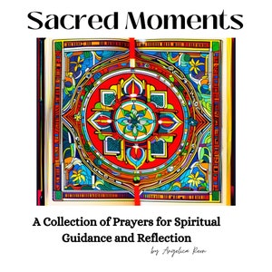 Sacred Moments, A collections of prayers for spiritual guidance and reflection
