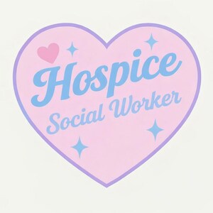 May include: A heart-shaped graphic with a pink background and a lavender border. The words "Hospice Social Worker" are written in blue script. A pink heart and four blue starbursts decorate the design.