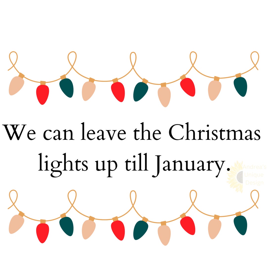 We Can Live the Christmas Lights up Till January PNG Etsy