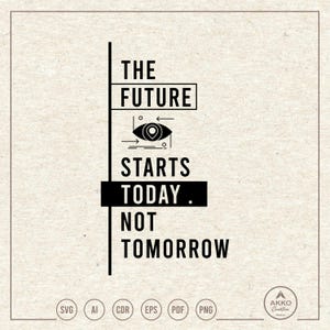 El futuro empieza hoy, no mañana (SVG, PNG, Clipart, Cricut Silhouette Plotter Cut File)