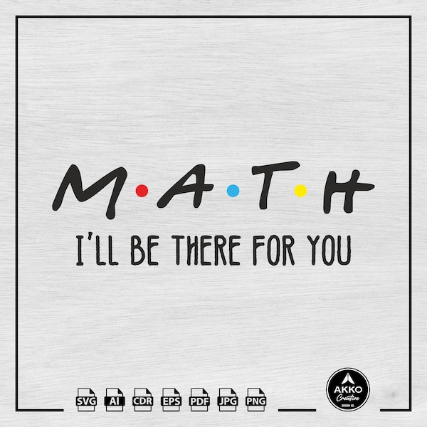 Math Svg Png, I'll Be There For You, Mathematics Svg Png, Math Teacher Gift Svg, Math Student Svg, Svg Cut File Cricut and Silhouette