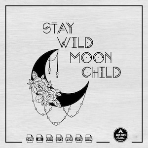 Stay Wild Moon Child Svg Png, Boho Celestial Svg, Moon Phase Svg, Boho Floral Moon Svg, Crescent Moon Svg, Svg Cut File Cricut & Silhouette