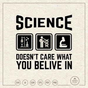 Science Doesn&#39;t Care What You Believe In Svg Png, Scientist Svg, Stem Svg, Science Teacher Svg, Clipart, Svg Cut File for Cricut Silhouette