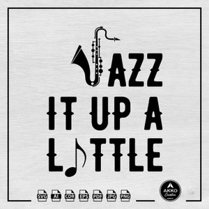 Jazz It Up Svg Png, musique Svg, Jazz Svg, Svg de note de musique, saxophone Svg, Svg d'instrument de musique, des cliparts, fichier coupe Svg Cricut Silhouette