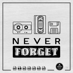 Never Forget Svg Png, Music Cassette Svg, Video Tape Svg, Floppy Disck Svg, 80&#39;s Svg, Tape Svg, Clipart, Svg Cut File for Cricut Silhouette