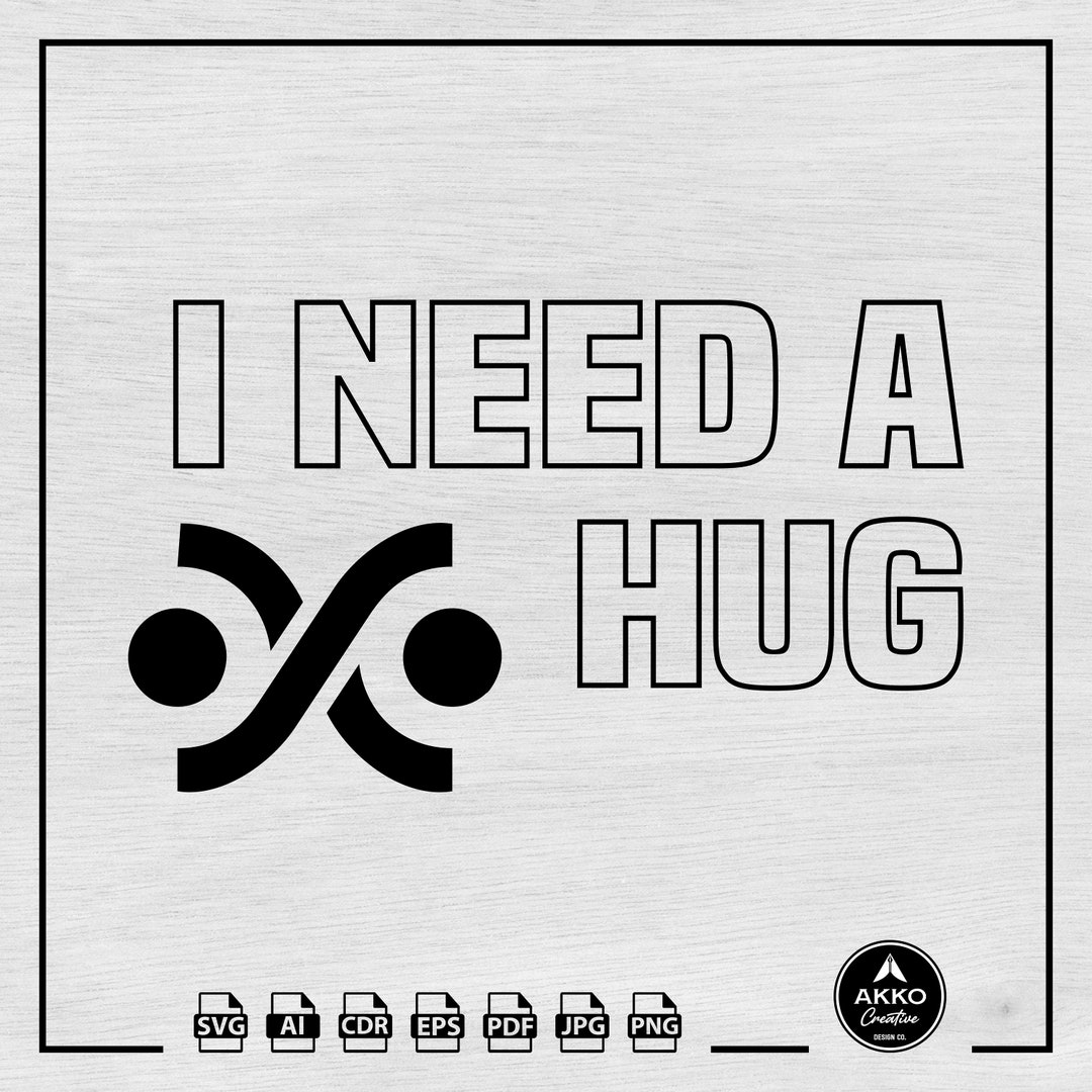 I Need A Hug Svg Png, Hugging Svg, Hug Svg, Cuddle Svg, Geek Shirt Svg ...