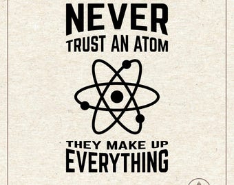 Never Trust An Atom They Make Up Everything Svg Png, Cut File Cricut Silhouette