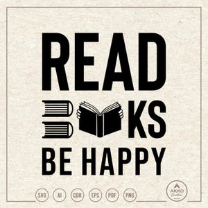 Read Books Be Happy Svg Png Book Lover Shirt Clipart Cricut Silhouette Cut File