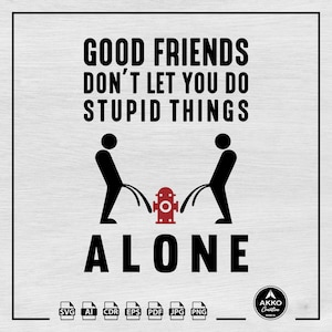 Good Friends Don&#39;t Let You Do Stupid Things Alone Svg Png, Friendship Svg, Best Friends Svg, Clipart, Svg Cut File for Cricut and Silhouette