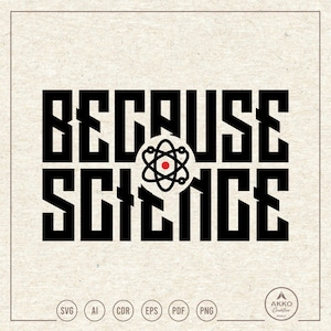 Because Science Svg Png, Atom Svg, Scientist Svg, Science Teacher Svg, Science Shirt Svg, Stem Svg, Clipart, Svg Cut File Cricut Silhouette