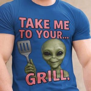 Alien BBQ Tee, Grilling Outdoor Shirt,BBQ Lover, Meat Lover Shirt, Dad Shirt, Gifts For Dad, Gifts For Him, Tailgating Shirt, Party Outfit