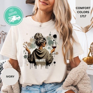 Comfort Colors Dramatic Shirt, Sarcastic Sayings Shirt, Funny Women Shirt, Motivational Tee, Dramatic People&#39;s Tee, Funny Slogan T-shirt