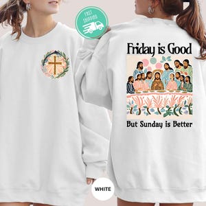 Christian Sweatshirt, Friday is Good but Sunday is Better Sweatshirt, Women&#39;s Christian Religious Sweatshirt, Easter Hoody, Two Sided Hoodie