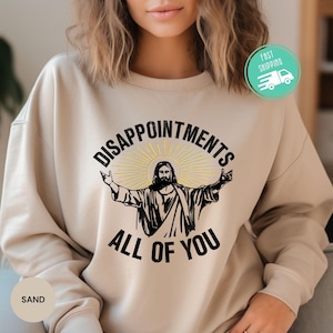 Disappointments All Of You Sweatshirt, Jesus Christ Hoody, Funny Jesus Sweatshirt, Anti Religious Sweatshirt, Funny Christian Hoody