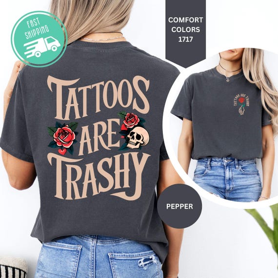 Comfort Colors Tattoo Humor Shirt, Tattoos Are Trashy, Sarcastic Woman Apparel, Floral Skull Tee