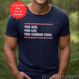 Pro-Gun Pro-Life Pro-Common Sense Unisex T-Shirt, 2024 American Elections Tee, America Independence Day Pride T, Conservative Republican
