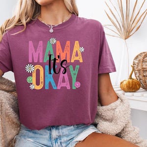 Mama It&#39;s Okay Shirt – Comfort Colors Mom Mental Health Tee – Positive Affirmation T-Shirt – Supportive Gift for Moms