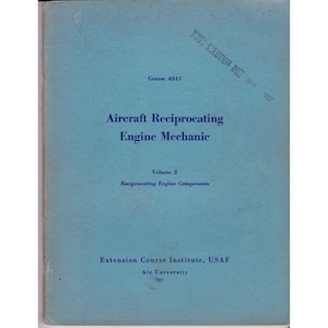 May include: A vintage book cover with the title "Aircraft Reciprocating Engine Mechanic." The cover is light blue with dark blue text. The text includes "Volume 2" and "Reciprocating Engine Components." The book is from the Extension Course Institute, USAF, Air University.