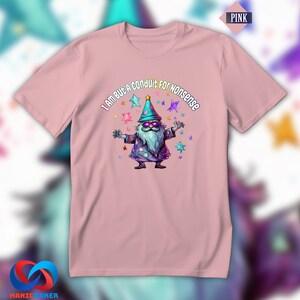 I Am But A Conduit For Nonsense T-Shirt, Silly Wizard TShirt, Funny Magic Shirt, Meme Shirts, Funny Gift Shirt, Joke Party Tee, Wacky Shirt Pink