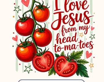 I Love Jesus To-Ma-Toes PNG, Tomato Christian Digital Download, Faith Sublimation