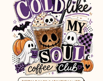 Cold Like My Soul PNG, Halloween Coffee PNG, Spooky Coffee Lover Shirt Design, Ghost Skeleton Sublimation Digital Download