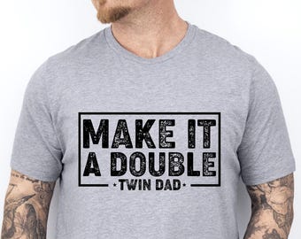 Twin Dad T-Shirt: Make It A Double, Funny Father's Day Gift