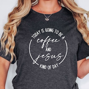 Coffee and Jesus Shirt, Christian Shirt, Coffee Lover, Funny Jesus Shirt, Jesus Gift, Gift for Her