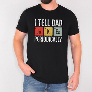 I Tell Dad Jokes Periodically Unisex T-Shirt, Father&#39;s Day, Dad Life, Husband Tee, Daddy, Dads and Grads, Funny Father&#39;s Day Gift