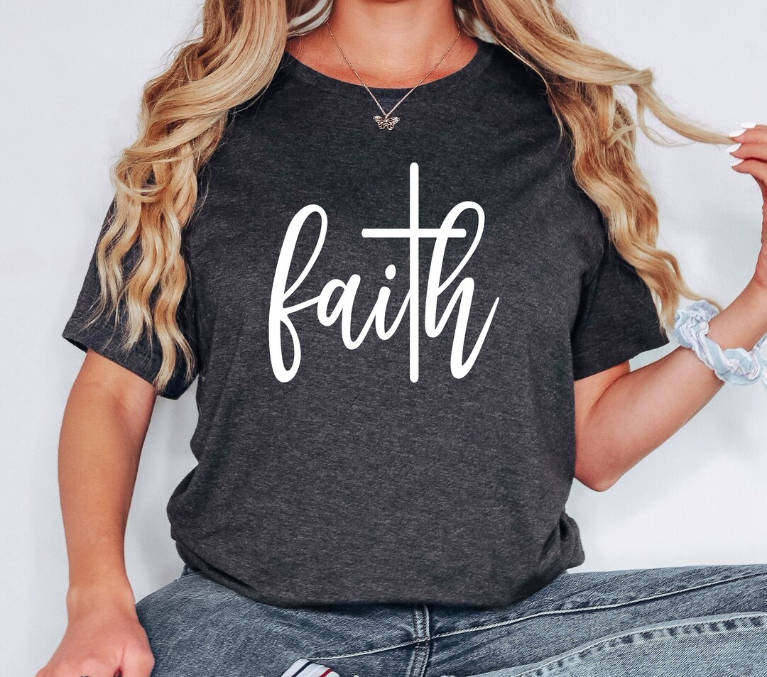Faith Shirt, Faith Cross Shirt, Christian Gift, Faith Gift, Christian