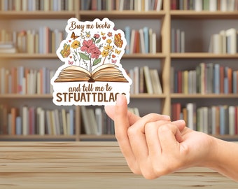 Buy Me Books and Tell Me To STFUATTDLAGG Viny Sticker