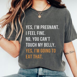 Yes I am Pregnant Shirt, Maternity Shirt, Cute Baby Shower, No You Can&#39;t Touch My Belly, Pregnancy Shirt, Baby Shower Shirt, New Mom shirt