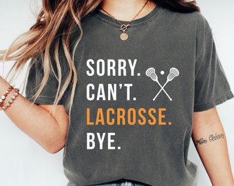 Lacrosse Mom shirt, Lacrosse Player Gift, Sorry Can't Lacrosse Bye T-shirt, Busy Funny Lacrosse Gift, Lacrosse coach gift, Lacrosse grandma