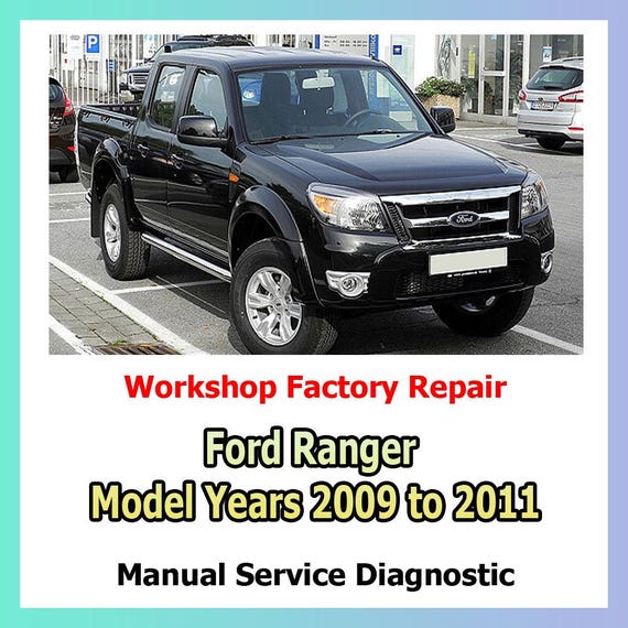 Ford Ranger Model Years 2009 to 2011 service manual servicing, maintenance, general repairs, advanced repairs Workshop Manual for engine