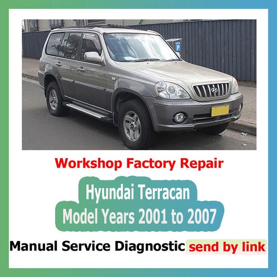 Workshop manual Hyundai Terracan Model Years 2001-2007 Repair Manual suspension, steering, brakes, body panels, wiring diagrams diagnostics