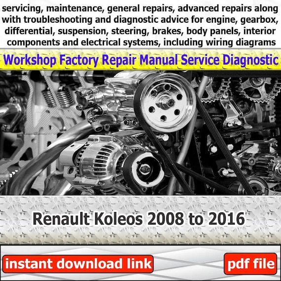 Renault Koleos 2008 to 2016 Workshop car service manual with engine repair guide gearbox troubleshooting and maintenance